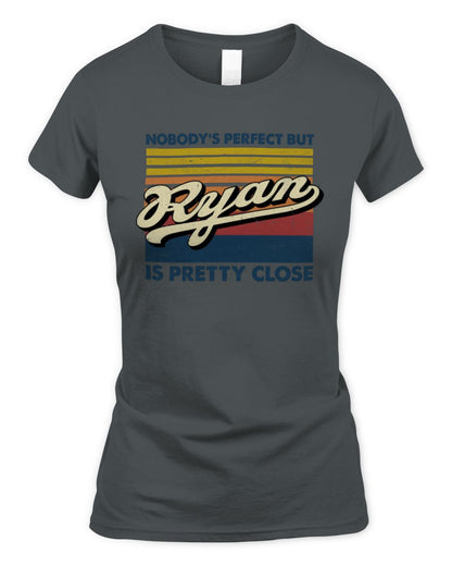 Nobody's Perfect But Your Name Is Pretty Close Retro Shirt RYAN M1-65 / Women's Standard T-Shirt / charcoal
