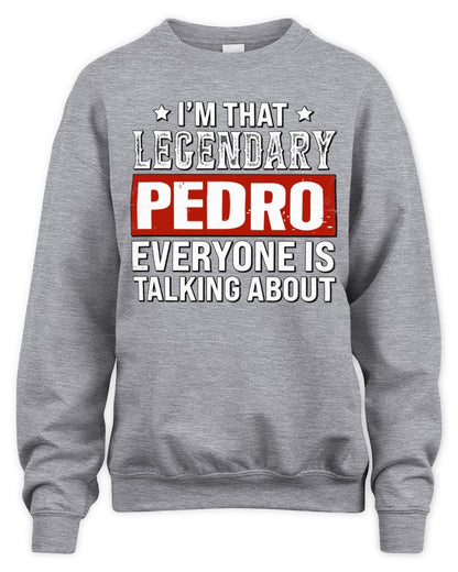 I'm That Legendary Name Everyone Is Talking About Funny Graphic T-Shirt PEDRO M1-73 / Unisex Sweatshirt / sport grey