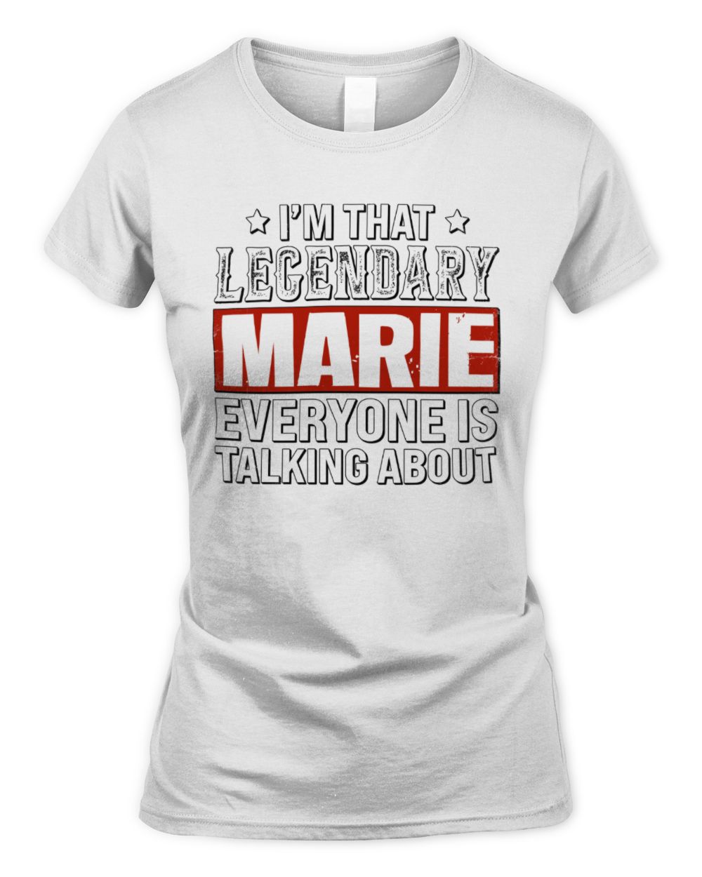 I'm That Legendary Name Everyone Is Talking About Funny Graphic T-Shirt MARIE M1-73 / Women's Standard T-Shirt / white