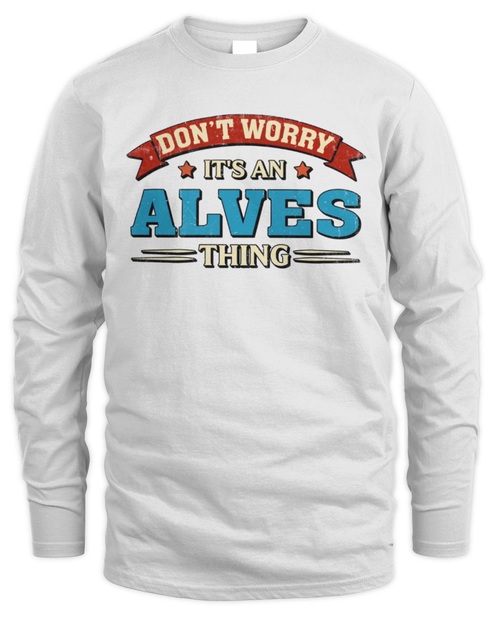 Don't Worry It's a Your Name Thing Funny Retro T-Shirt ALVES M1-57 / Men's Long Sleeved T-Shirt / white