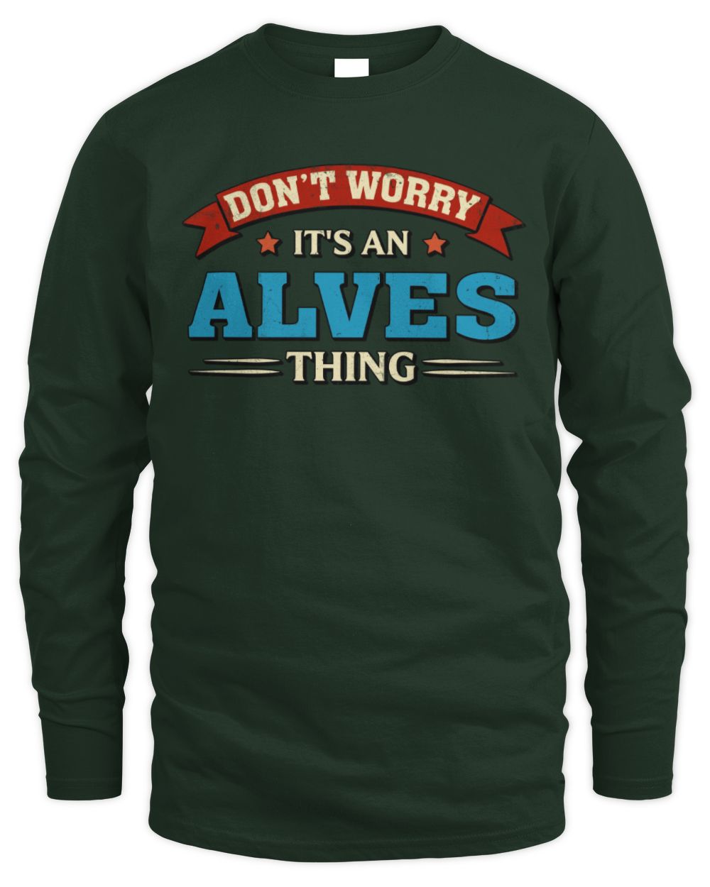 Don't Worry It's a Your Name Thing Funny Retro T-Shirt ALVES M1-57 / Men's Long Sleeved T-Shirt / forest green