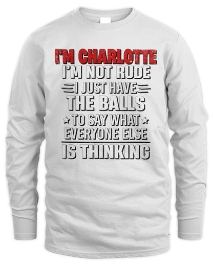 I'm Name I'm Not Rude I Just Have The Balls Funny T-Shirt CHARLOTTE M1-46 / Men's Long Sleeved T-Shirt / white
