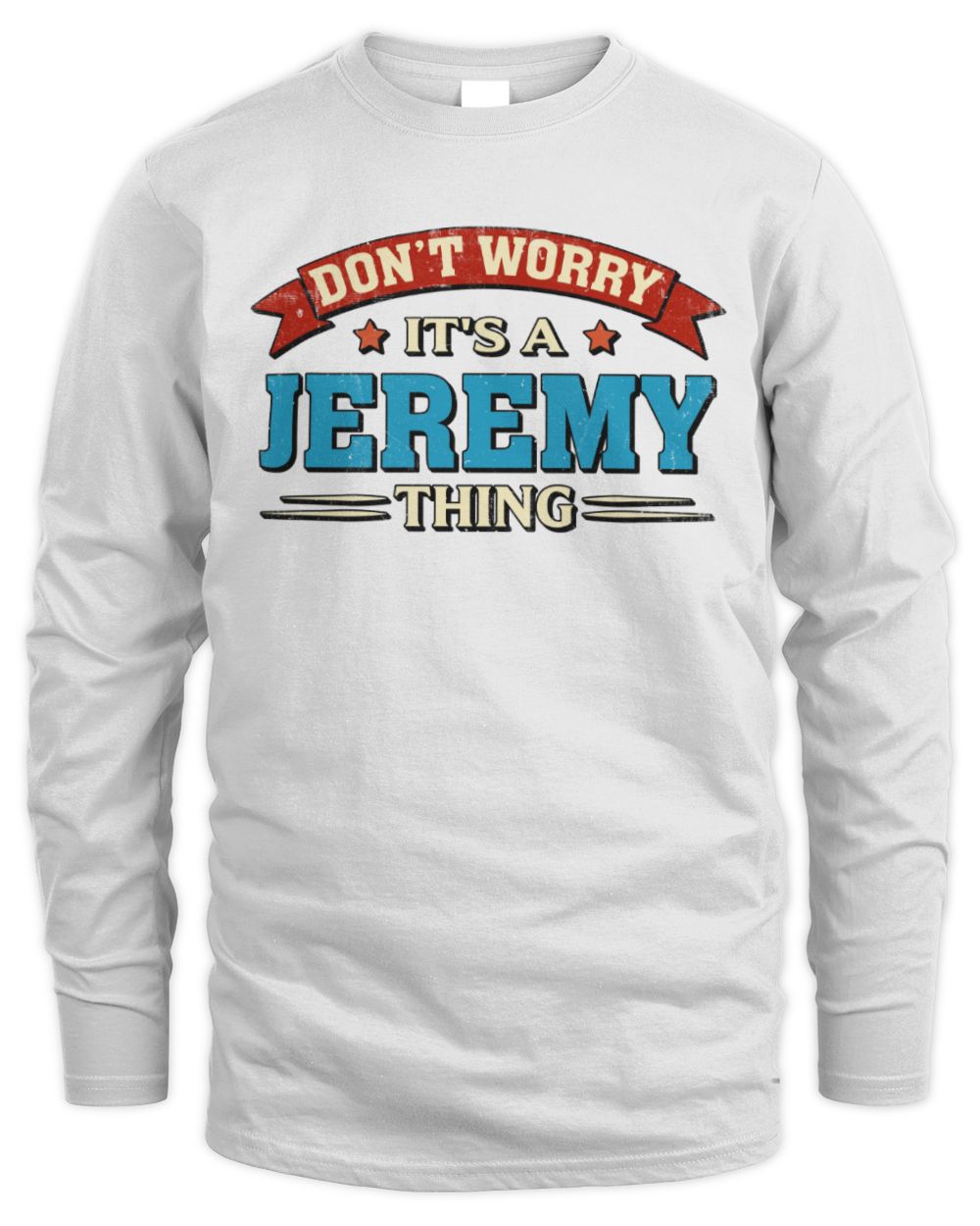 Don't Worry It's a Your Name Thing Funny Retro T-Shirt JEREMY M1-57 / Men's Long Sleeved T-Shirt / white