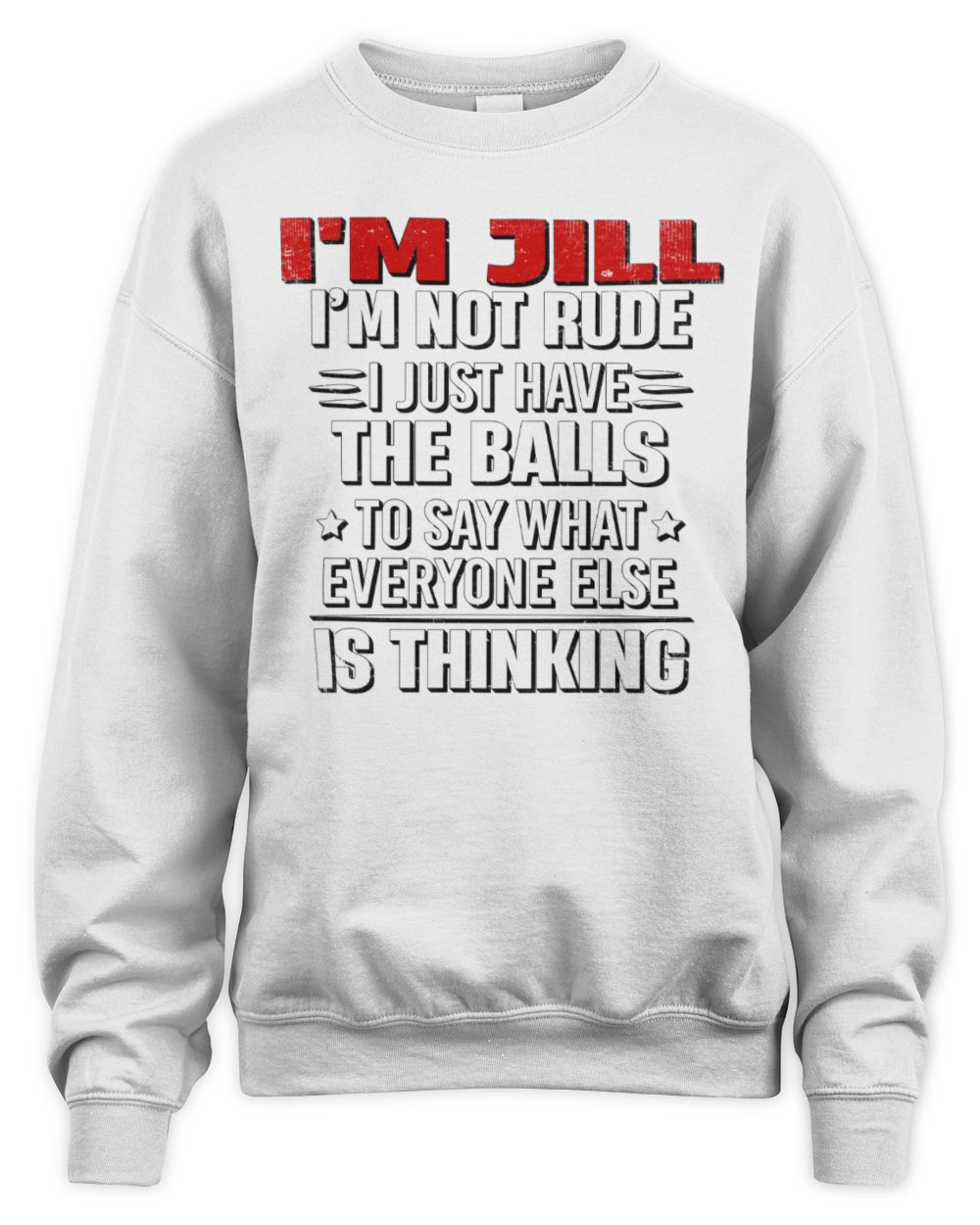 I'm Name I'm Not Rude I Just Have The Balls Funny T-Shirt JILL M1-46 / Unisex Sweatshirt / white