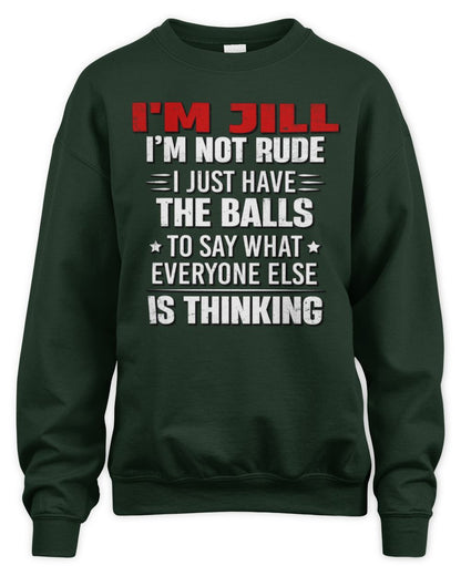 I'm Name I'm Not Rude I Just Have The Balls Funny T-Shirt JILL M1-46 / Unisex Sweatshirt / forest green