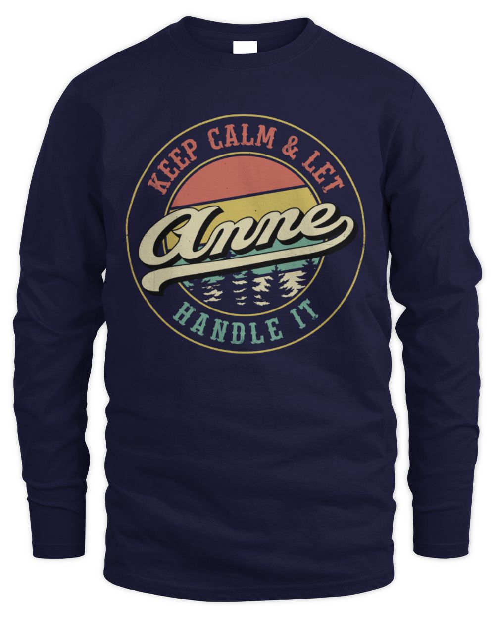 Keep Calm Let Your Name Handle It Retro T-Shirt ANNE M1-54 / Men's Long Sleeved T-Shirt / navy