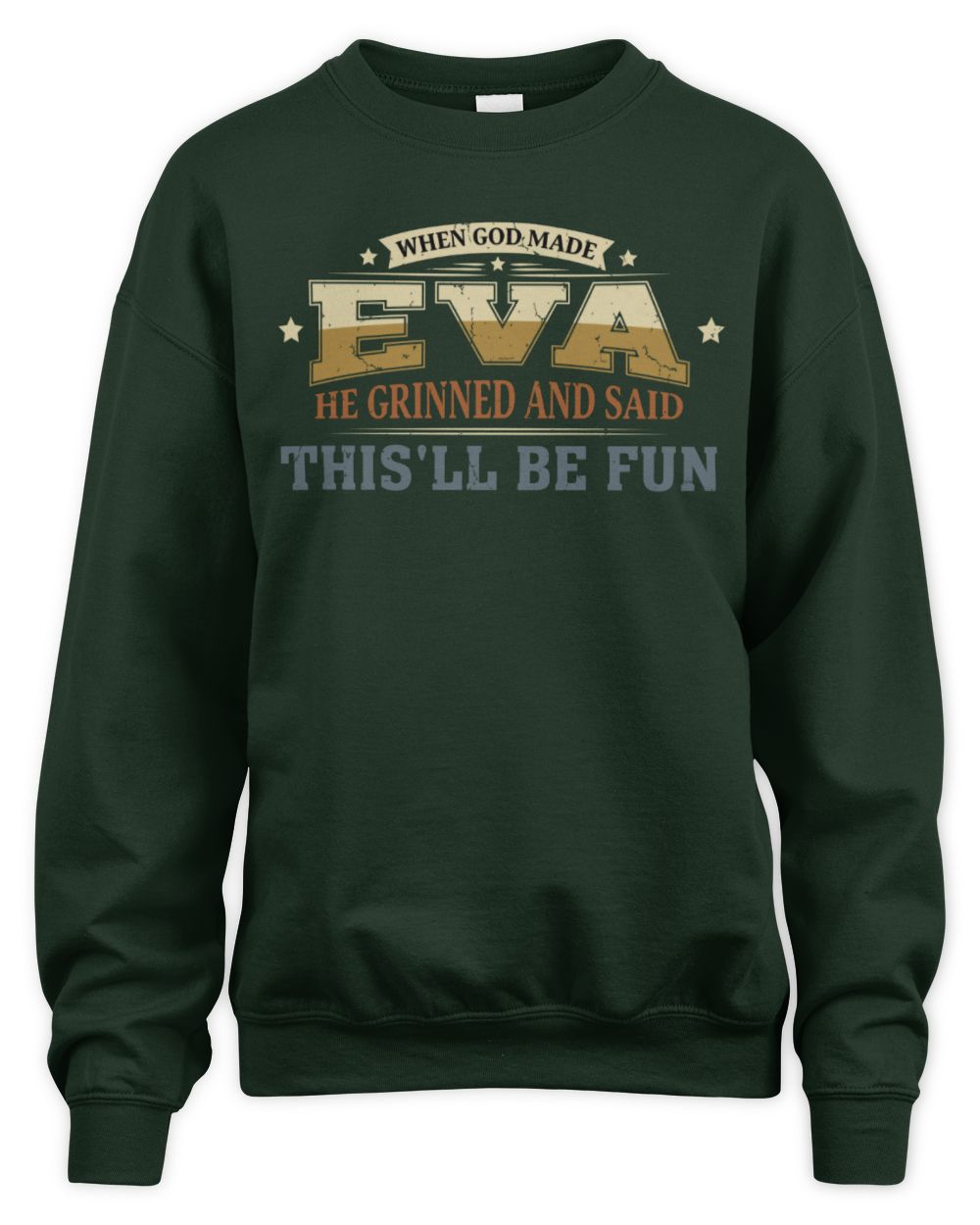 When God Made Your Name Funny Heritage T-Shirt EVA M1-80 / Unisex Sweatshirt / forest green