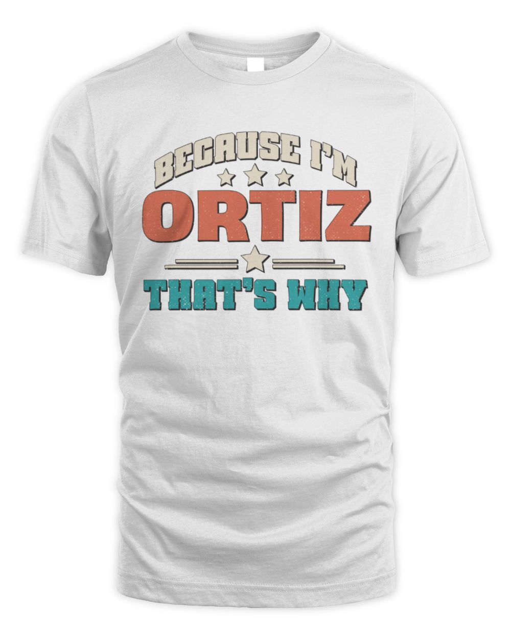 Because I'm Name That's Why Personalized Retro Shirt ORTIZ-49 / Unisex Standard T-Shirt / white