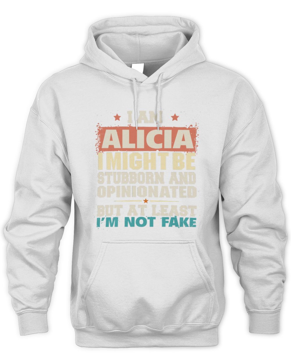 I Am Name I Might Be Stubborn and Opinionated Graphic T-Shirt ALICIA M1-72 / Unisex Hoodie / white