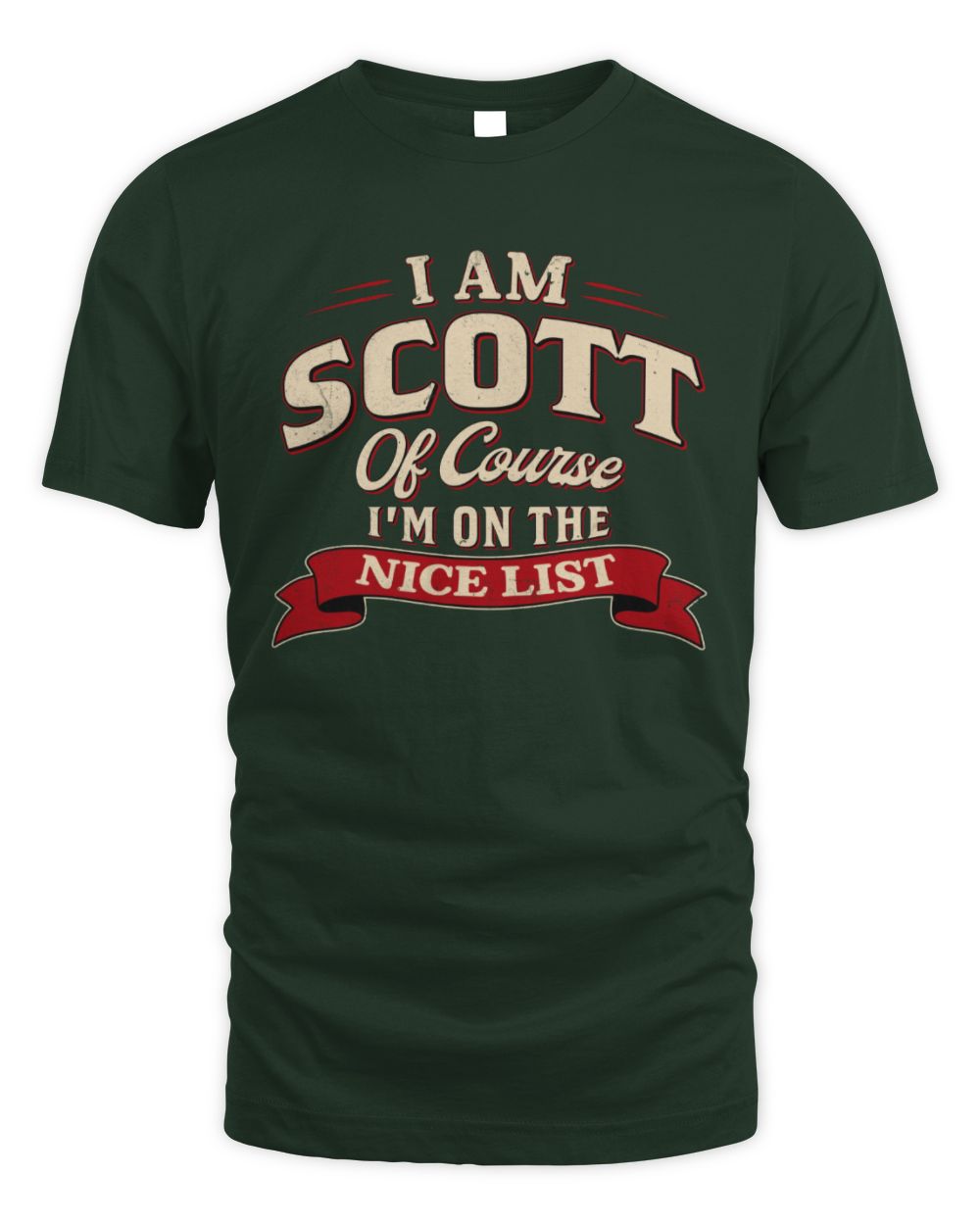 I'm Name Of Course I'm On The Nice List Funny Christmas Shirt SCOTT M1-68 / Unisex Standard T-Shirt / forest green