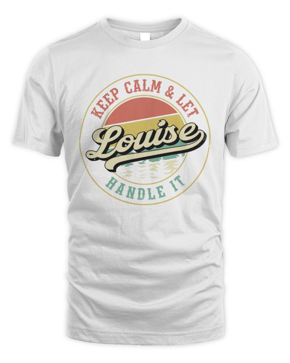Keep Calm Let Your Name Handle It Retro T-Shirt LOUISE M1-54 / Unisex Standard T-Shirt / white