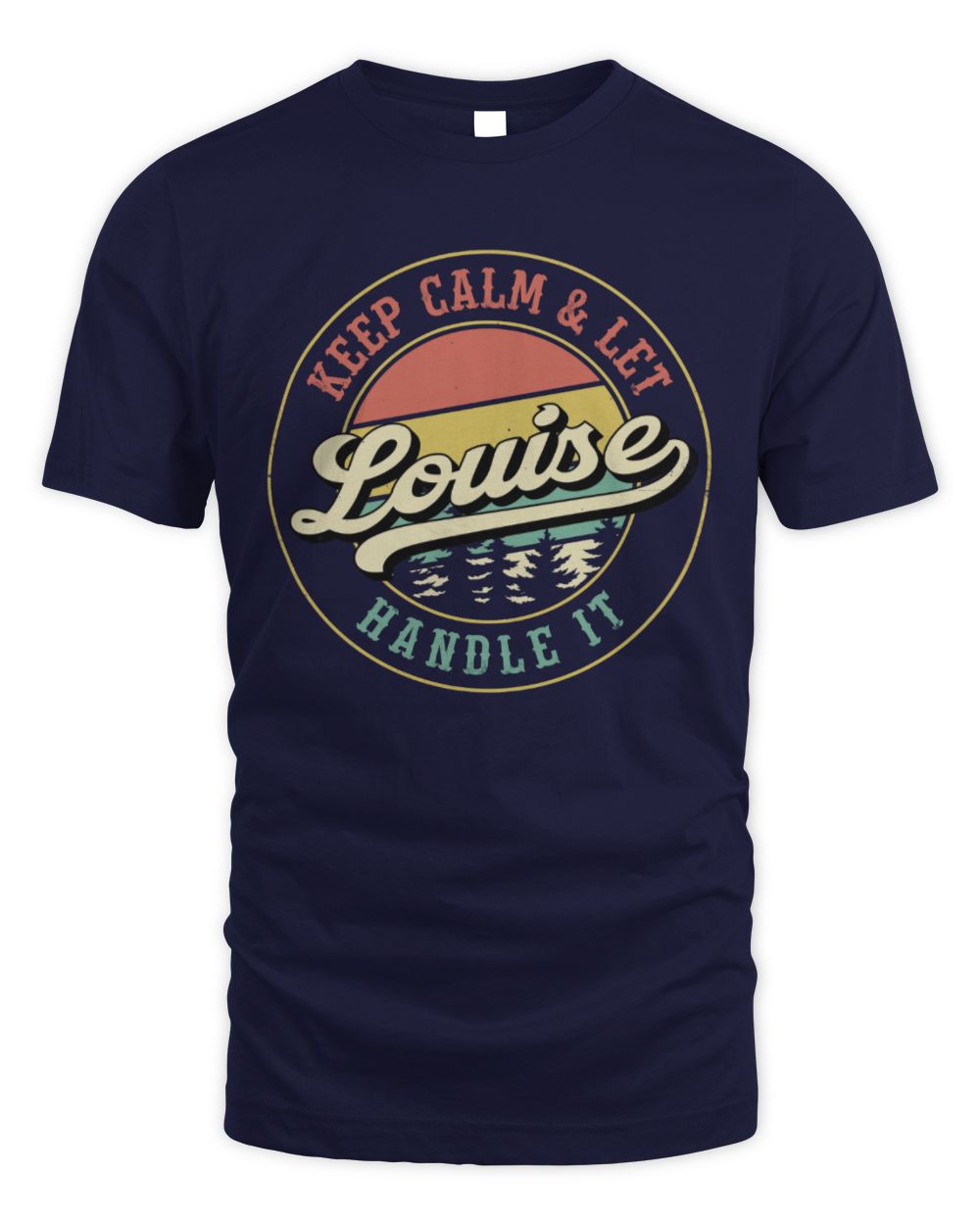 Keep Calm Let Your Name Handle It Retro T-Shirt LOUISE M1-54 / Unisex Standard T-Shirt / navy