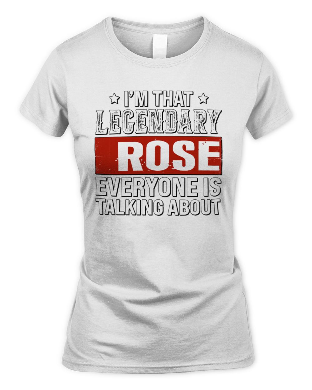 I'm That Legendary Name Everyone Is Talking About Funny Graphic T-Shirt ROSE M1-73 / Women's Standard T-Shirt / white
