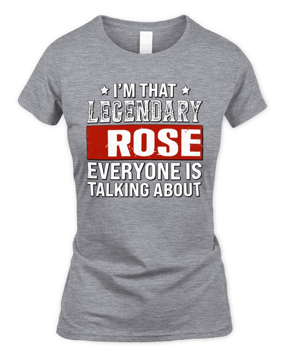 I'm That Legendary Name Everyone Is Talking About Funny Graphic T-Shirt ROSE M1-73 / Women's Standard T-Shirt / sport grey