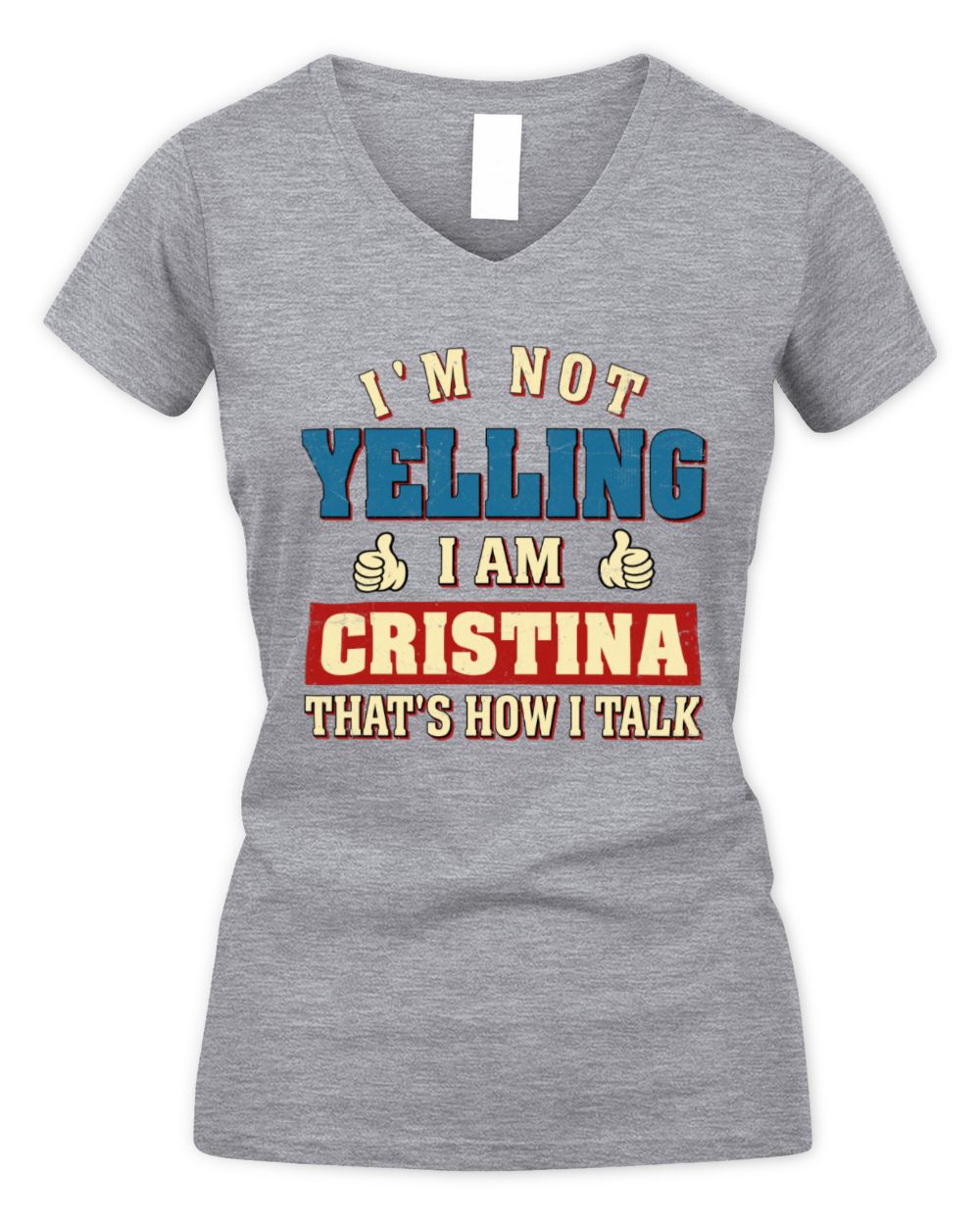 I'm Not Yelling I'm Name That's How I Talk Shirt CRISTINA M1-67 / Women's V-Neck T-Shirt / sport grey