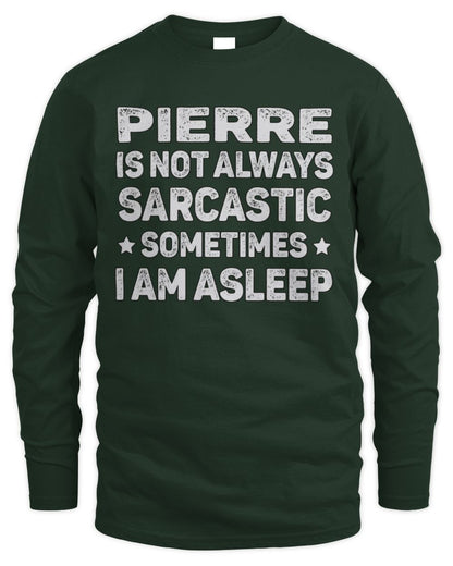 Your Name Is Not Always Sarcastic Funny T-Shirt PIERRE M1-62 / Men's Long Sleeved T-Shirt / forest green