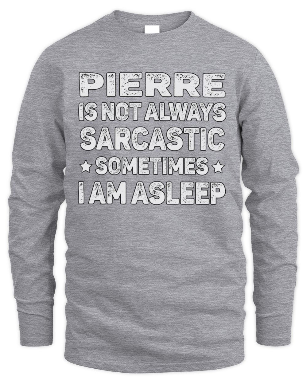 Your Name Is Not Always Sarcastic Funny T-Shirt PIERRE M1-62 / Men's Long Sleeved T-Shirt / sport grey