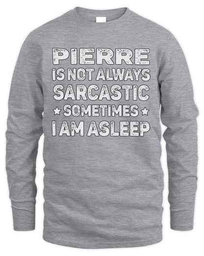 Your Name Is Not Always Sarcastic Funny T-Shirt PIERRE M1-62 / Men's Long Sleeved T-Shirt / sport grey