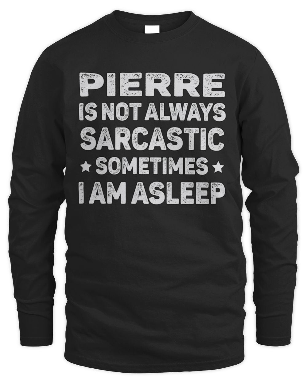 Your Name Is Not Always Sarcastic Funny T-Shirt PIERRE M1-62 / Men's Long Sleeved T-Shirt / black