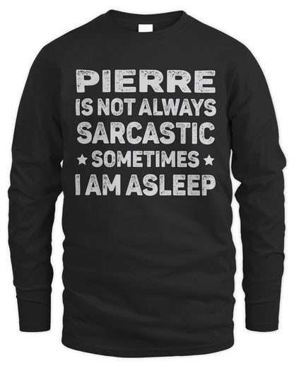 Your Name Is Not Always Sarcastic Funny T-Shirt PIERRE M1-62 / Men's Long Sleeved T-Shirt / black