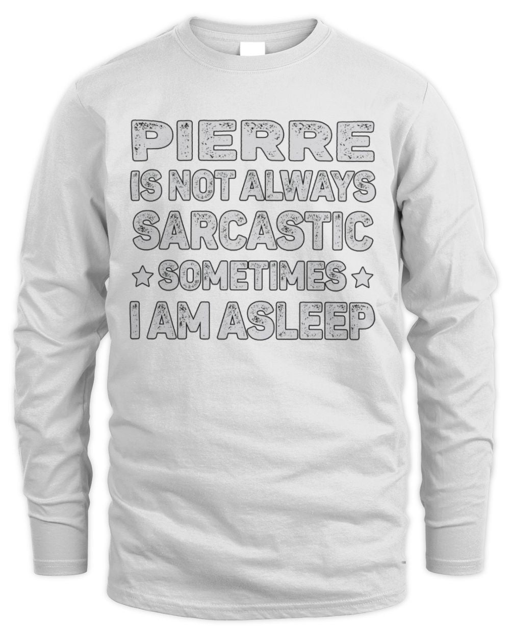 Your Name Is Not Always Sarcastic Funny T-Shirt PIERRE M1-62 / Men's Long Sleeved T-Shirt / white