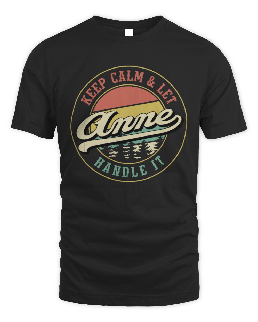 Keep Calm Let Your Name Handle It Retro T-Shirt ANNE M1-54 / Unisex Standard T-Shirt / black