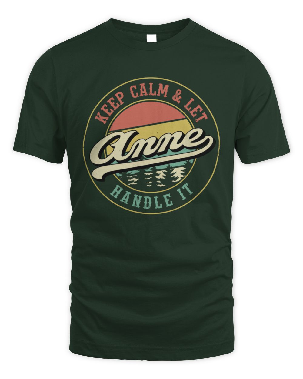Keep Calm Let Your Name Handle It Retro T-Shirt ANNE M1-54 / Unisex Standard T-Shirt / forest green