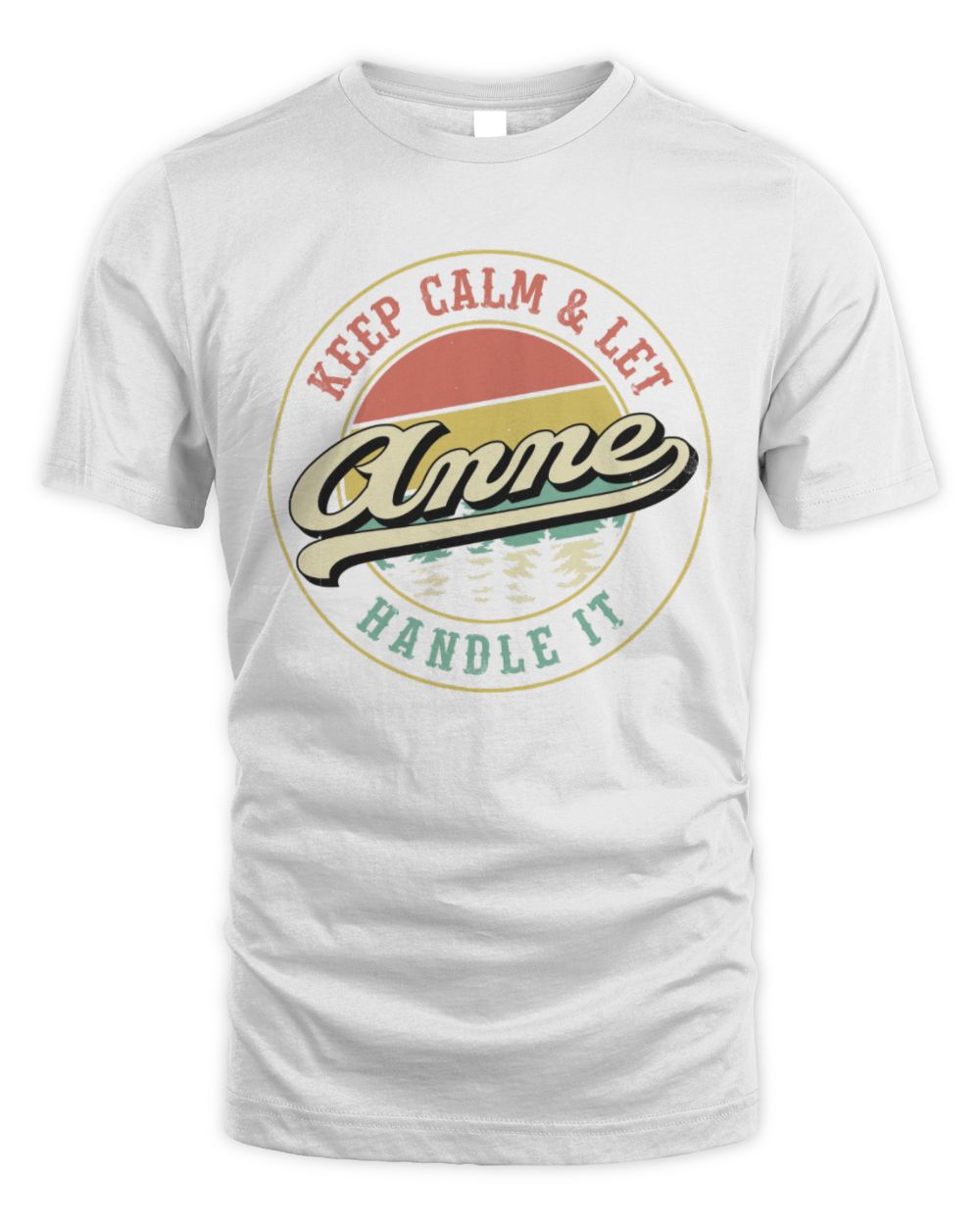 Keep Calm Let Your Name Handle It Retro T-Shirt ANNE M1-54 / Unisex Standard T-Shirt / white
