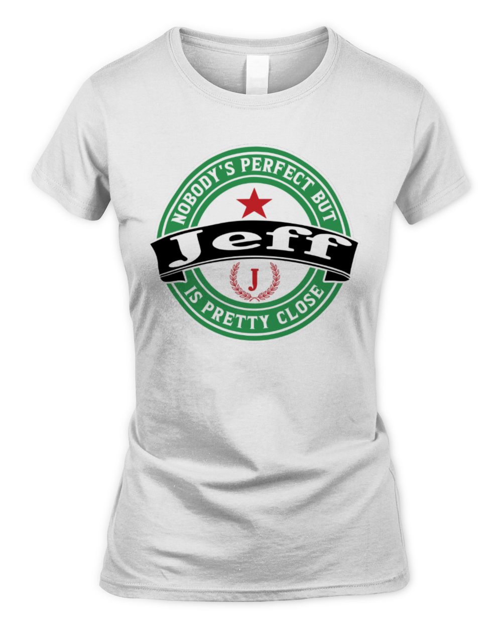 Nobody's Perfect But Your Name Is Pretty Close Heineken Beer T-Shirt JEFF M1-S85 / Women's Standard T-Shirt / white