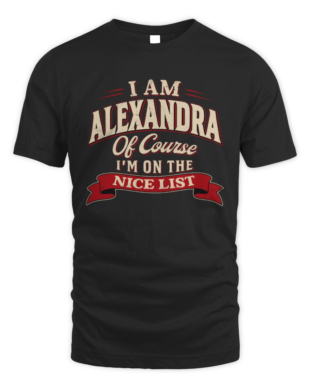 I'm Name Of Course I'm On The Nice List Funny Christmas Shirt ALEXANDRA M1-68 / Unisex Standard T-Shirt / black