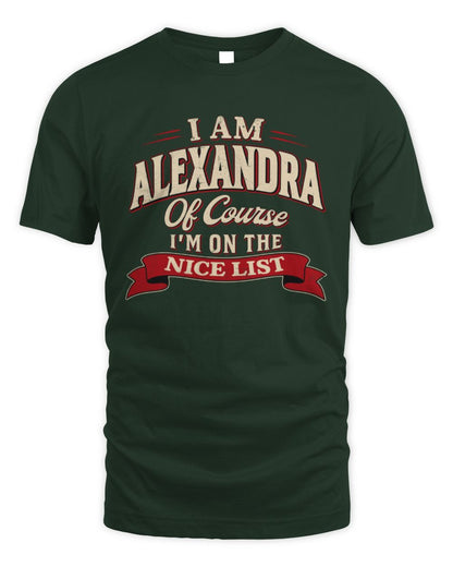 I'm Name Of Course I'm On The Nice List Funny Christmas Shirt ALEXANDRA M1-68 / Unisex Standard T-Shirt / forest green