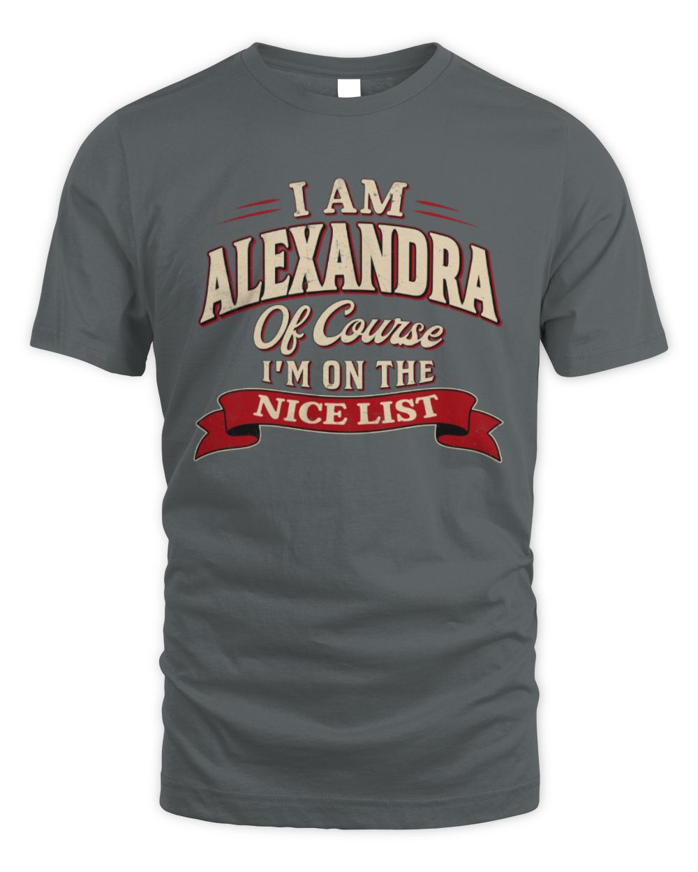 I'm Name Of Course I'm On The Nice List Funny Christmas Shirt ALEXANDRA M1-68 / Unisex Standard T-Shirt / charcoal