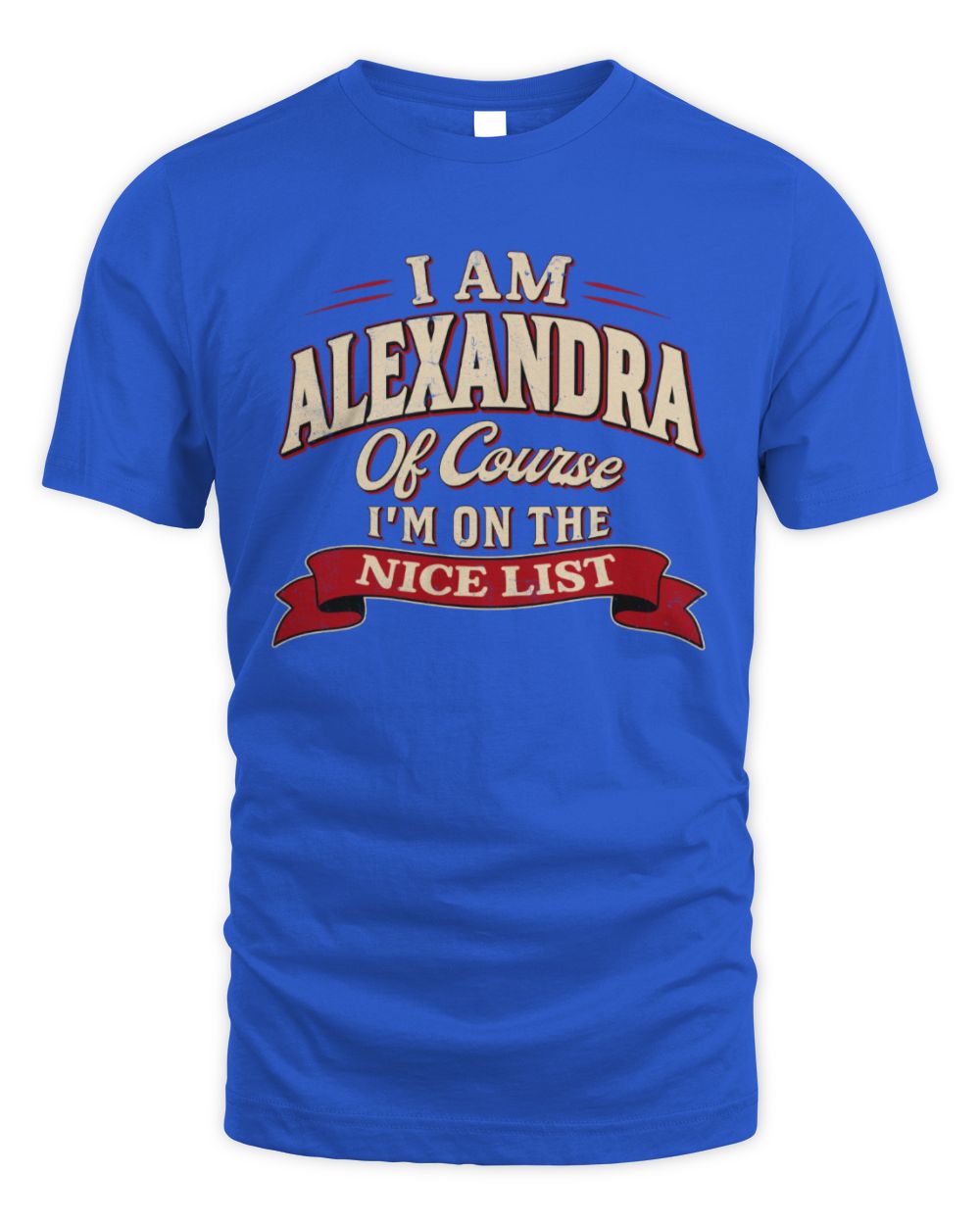 I'm Name Of Course I'm On The Nice List Funny Christmas Shirt ALEXANDRA M1-68 / Unisex Standard T-Shirt / royal