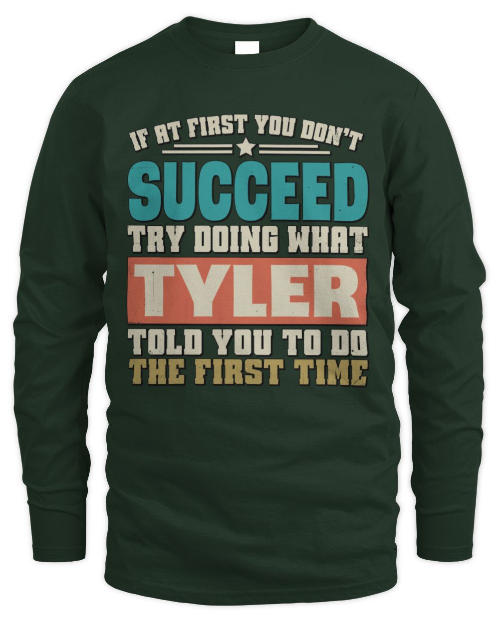 If at First You Don't Succeed Funny Vintage Shirt TYLER M1-53 / Men's Long Sleeved T-Shirt / forest green