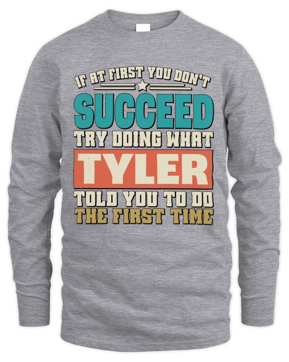 If at First You Don't Succeed Funny Vintage Shirt TYLER M1-53 / Men's Long Sleeved T-Shirt / sport grey