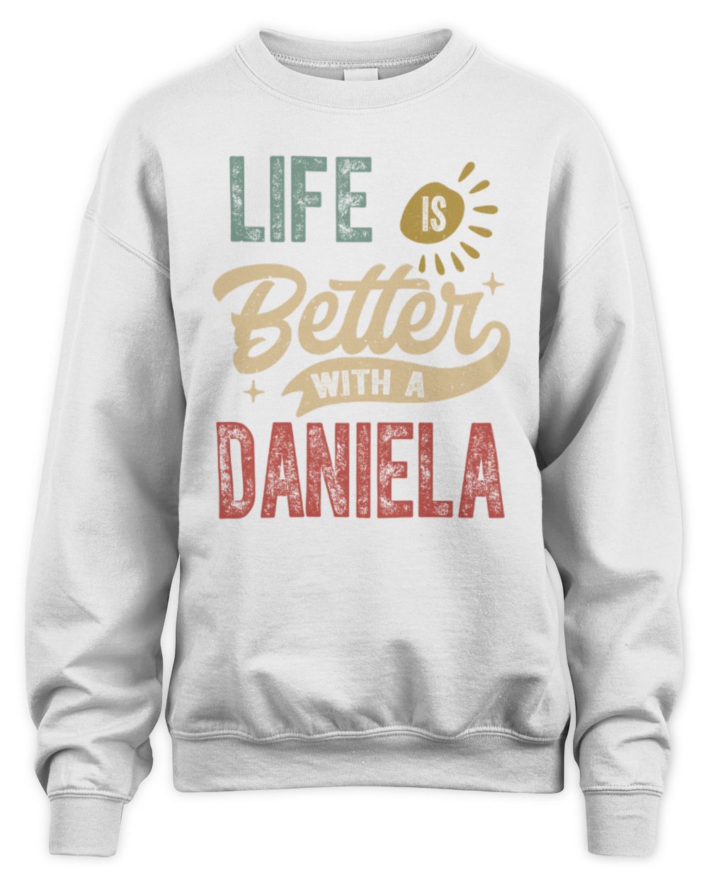 Life Is Better With a Name Personalized Retro T-Shirt DANIELA-48 / Unisex Sweatshirt / white