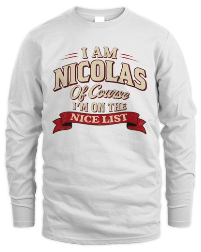 I'm Name Of Course I'm On The Nice List Funny Christmas Shirt NICOLAS M1-68 / Men's Long Sleeved T-Shirt / white