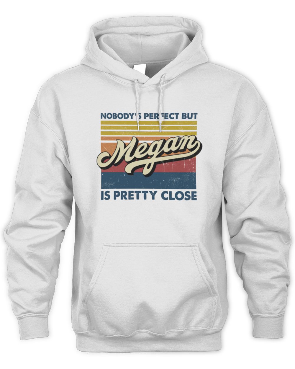 Nobody's Perfect But Your Name Is Pretty Close Retro Shirt MEGAN M1-65 / Unisex Hoodie / white