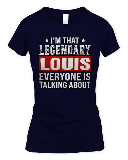 I'm That Legendary Name Everyone Is Talking About Funny Graphic T-Shirt LOUIS M1-73 / Women's Standard T-Shirt / navy