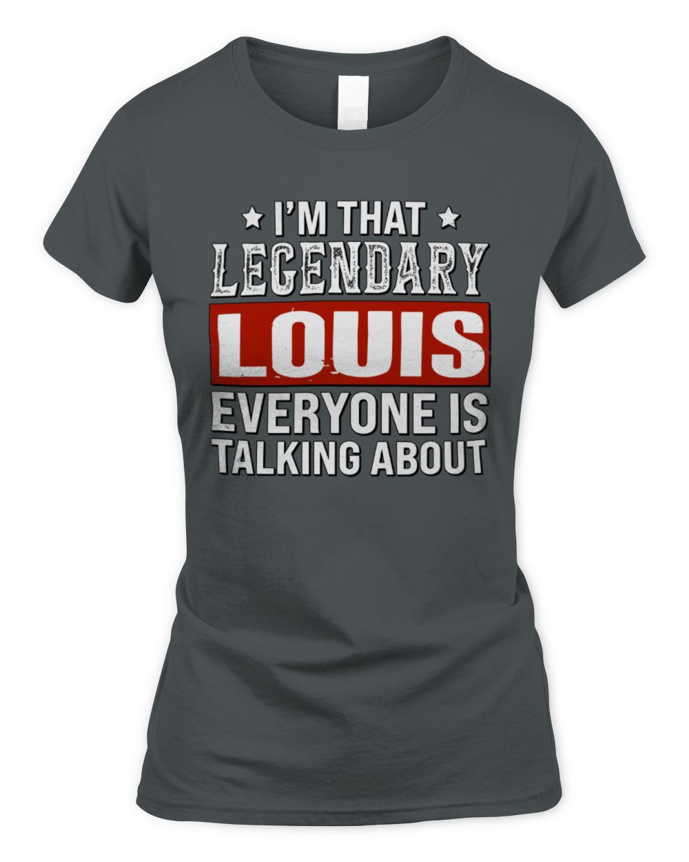 I'm That Legendary Name Everyone Is Talking About Funny Graphic T-Shirt LOUIS M1-73 / Women's Standard T-Shirt / charcoal