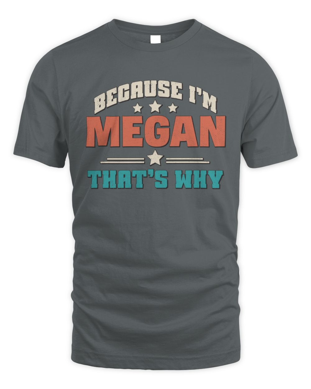 Because I'm Name That's Why Personalized Retro Shirt MEGAN-49 / Unisex Standard T-Shirt / charcoal