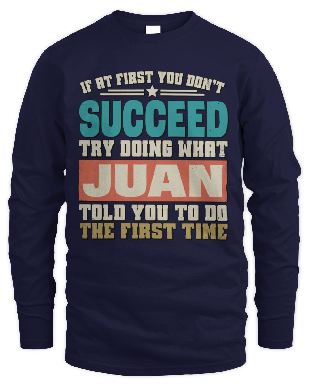 If at First You Don't Succeed Funny Vintage Shirt JUAN M1-53 / Men's Long Sleeved T-Shirt / navy