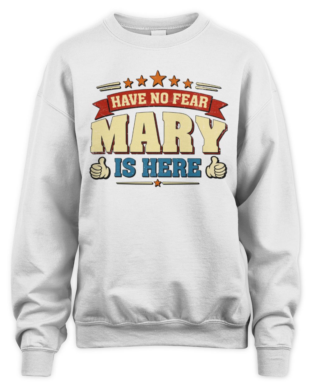 Have No Fear Your Name Is Here Cool Graphic T-Shirt MARY M1-71 / Unisex Sweatshirt / white
