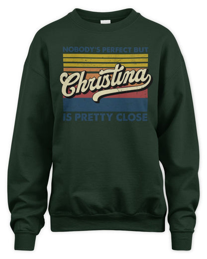 Nobody's Perfect But Your Name Is Pretty Close Retro Shirt CHRISTINA M1-65 / Unisex Sweatshirt / forest green