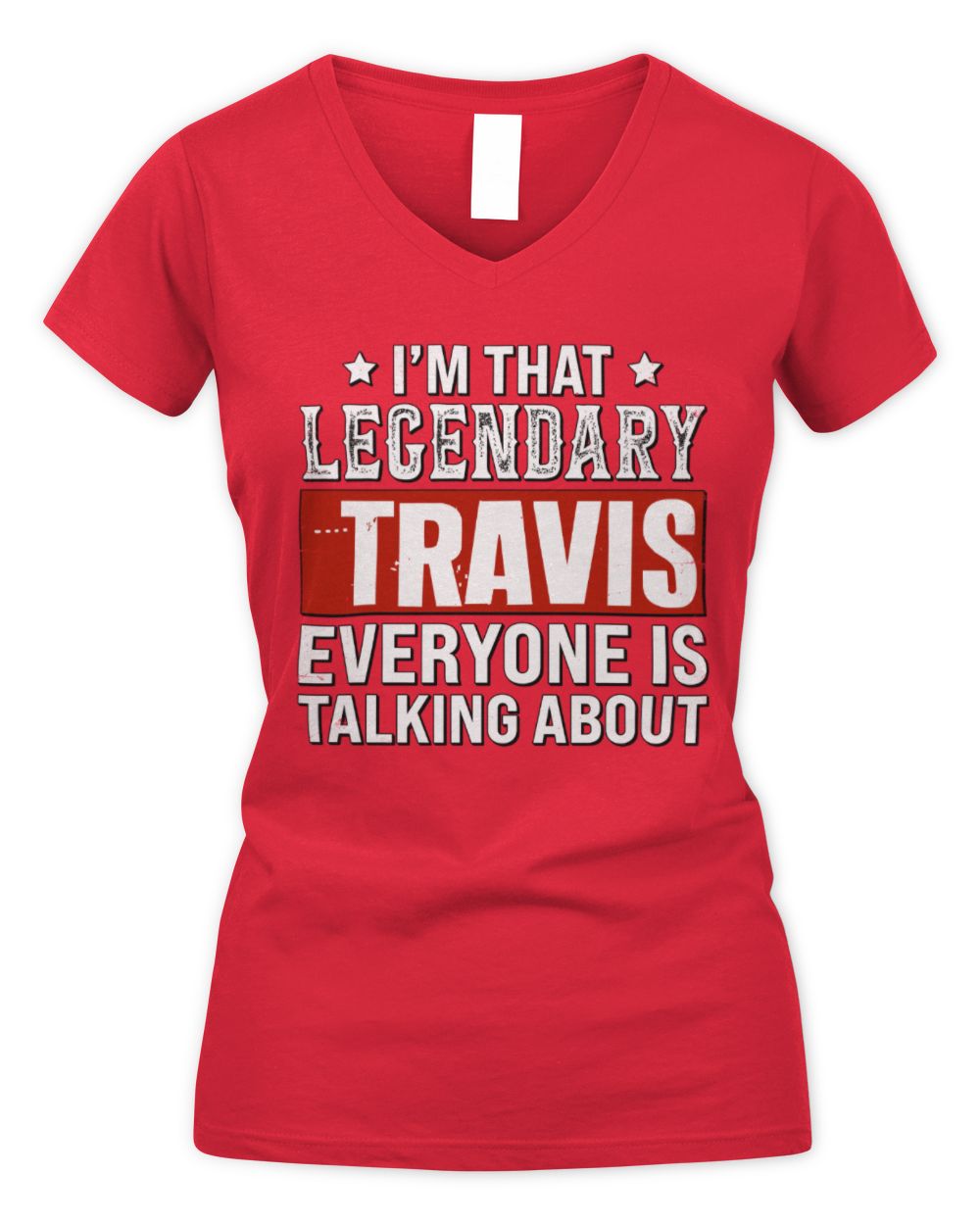 I'm That Legendary Name Everyone Is Talking About Funny Graphic T-Shirt TRAVIS M1-73 / Women's V-Neck T-Shirt / red
