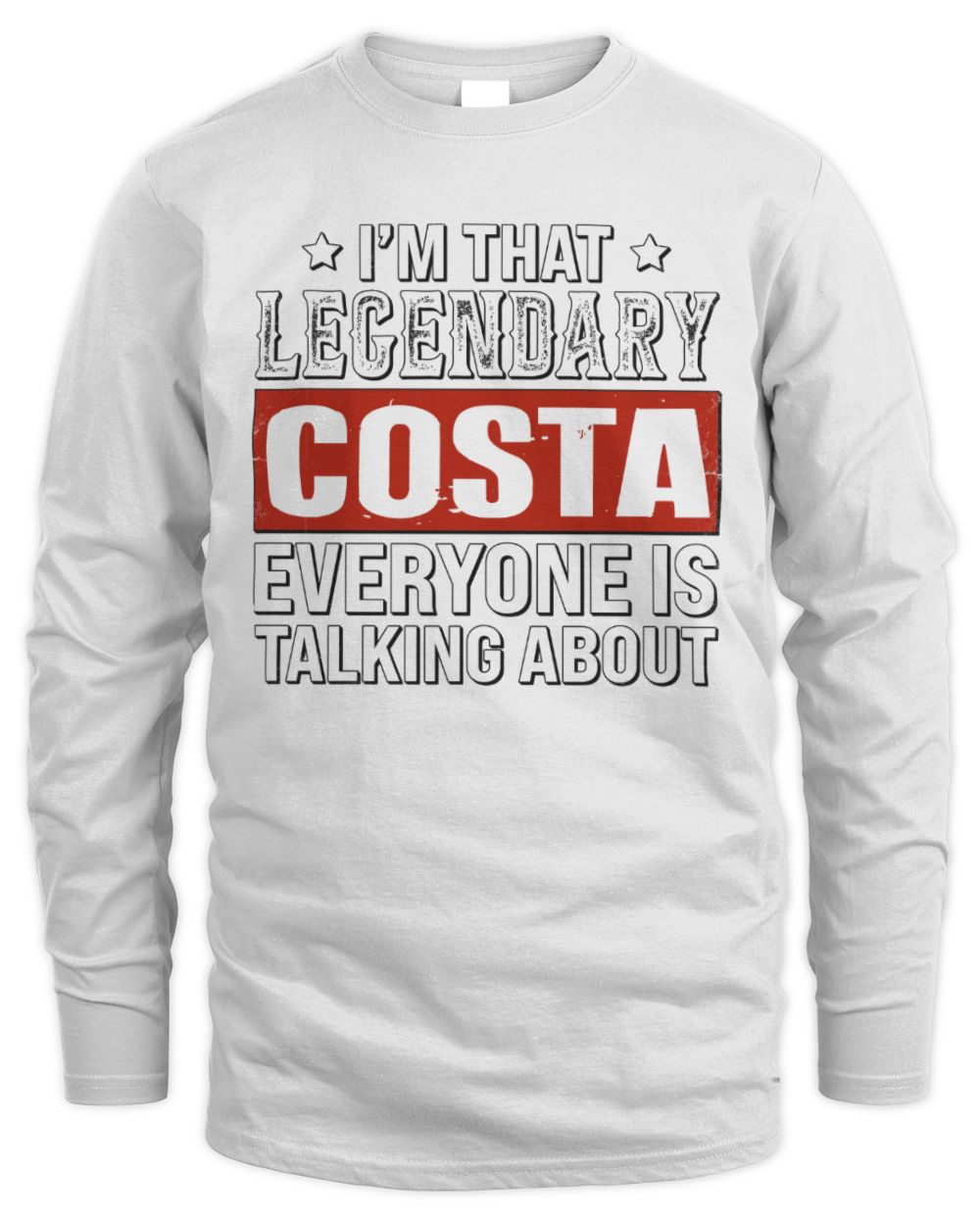 I'm That Legendary Name Everyone Is Talking About Funny Graphic T-Shirt COSTA M1-73 / Men's Long Sleeved T-Shirt / white