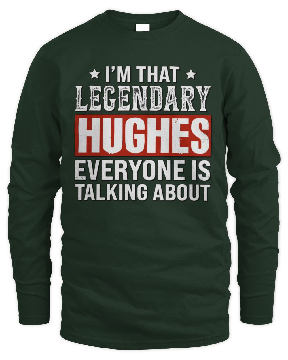 I'm That Legendary Name Everyone Is Talking About Funny Graphic T-Shirt HUGHES M1-73 / Men's Long Sleeved T-Shirt / forest green