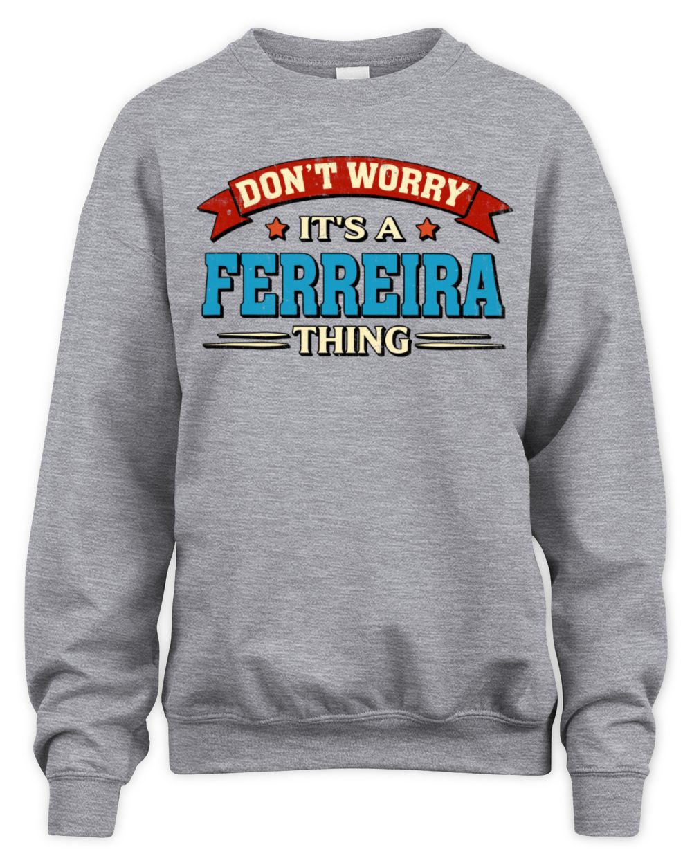 Don't Worry It's a Your Name Thing Funny Retro T-Shirt FERREIRA M1-57 / Unisex Sweatshirt / sport grey