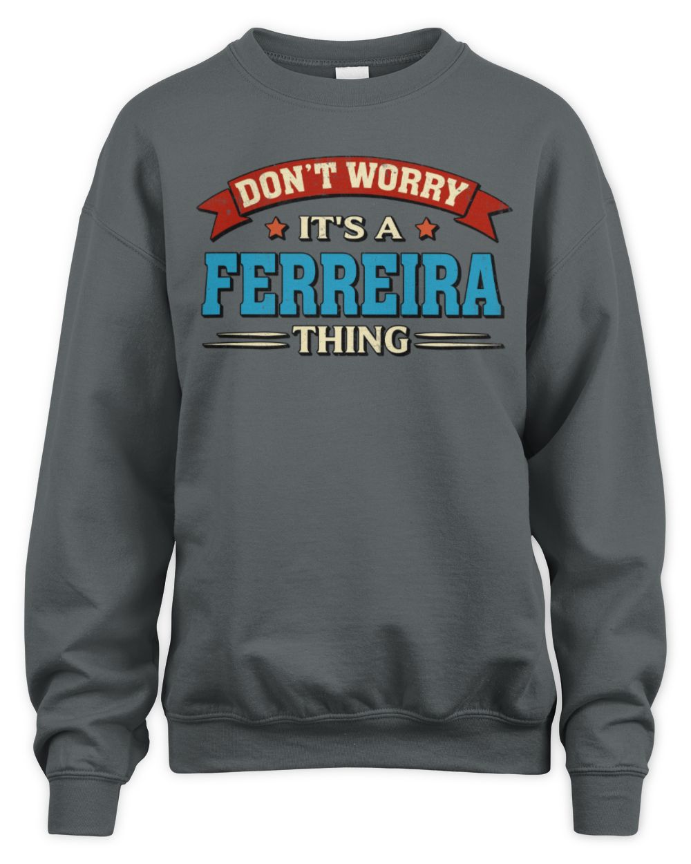 Don't Worry It's a Your Name Thing Funny Retro T-Shirt FERREIRA M1-57 / Unisex Sweatshirt / charcoal