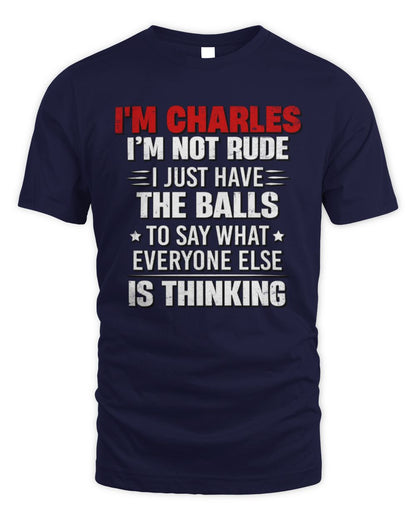 I'm Name I'm Not Rude I Just Have The Balls Funny T-Shirt CHARLES M1-46 / Unisex Standard T-Shirt / navy